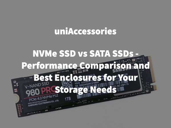 NVMe SSD vs SATA SSDs: Performance Comparison and Best Enclosures for Your Storage Needs